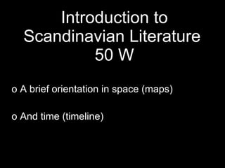 Introduction to Scandinavian Literature  50 W ,[object Object],[object Object]