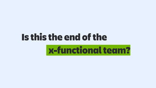 Is this the end of the
x-functional team?
 