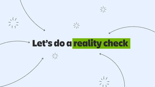 Let’s do a reality check
 