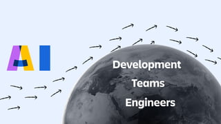 Development
Teams
Engineers
 