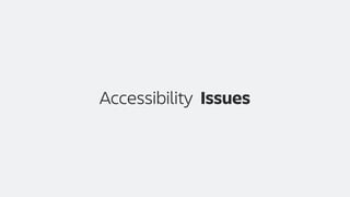 Issues
Accessibility
 