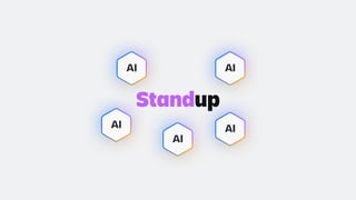 Standup
AI
AI
AI
AI
AI
 