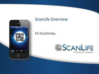 ScanLife Overview
Eli Dushinsky
 