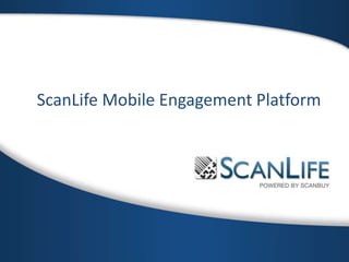 ScanLife Mobile Engagement Platform
 