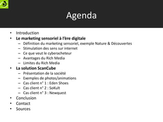 Agenda
• Introduction
• Le marketing sensoriel à l’ère digitale
    –   Définition du marketing sensoriel, exemple Nature ...