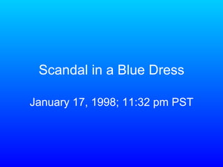 Scandal in a Blue Dress January 17, 1998; 11:32 pm PST 