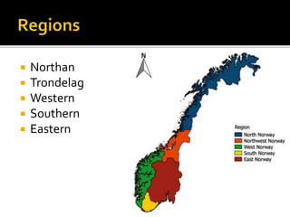 Northan
 Trondelag
 Western
 Southern
 Eastern
 