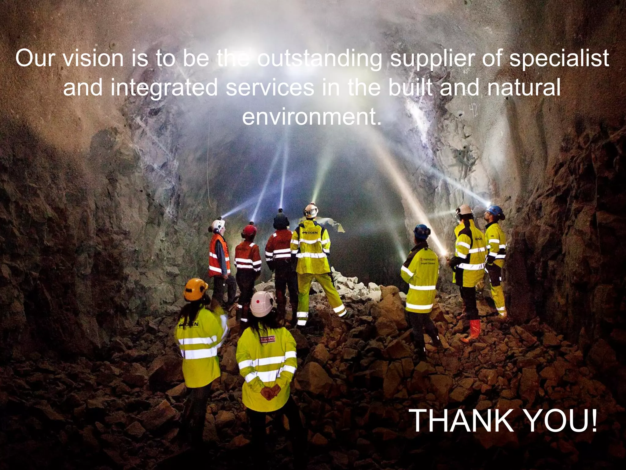 Our vision is to be the outstanding supplier of specialist
    and integrated services in the built and natural
                      environment.




                                      THANK YOU!
 