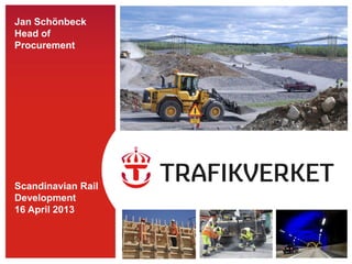 Jan Schönbeck
Head of
Procurement




Scandinavian Rail
Development
16 April 2013
 
