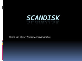 Scandisk Hecha por: Merary Nohemy Amaya Sanchez 