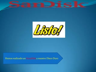 Hemos realizado un ScanDisk a nuestro Disco Duro
 