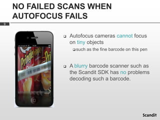 NO FAILED SCANS WHEN
    AUTOFOCUS FAILS
9


                 Autofocus cameras cannot focus
                  on tiny ob...