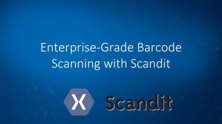 Enterprise-Grade Barcode
Scanning with Scandit

 
