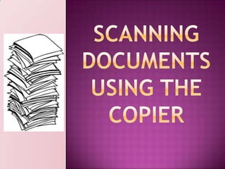 Scanning documents using the Copier 