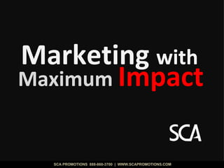 Maximum  Impact Marketing  with 