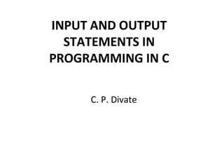 INPUT AND OUTPUT STATEMENTS IN PROGRAMMING IN C | PPT