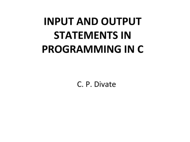 INPUT AND OUTPUT STATEMENTS IN PROGRAMMING IN C | PPT