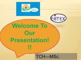 Welcome To
Our
Presentation!
!!
TCH---MSc.
 