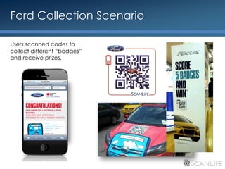 Ford Collection Scenario

     Users scanned codes to
     collect different “badges”
     and receive prizes.




25
 