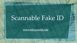 Scannable Fake ID
www.fakeyourid.com
 