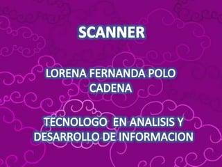SCANNER LORENA FERNANDA POLO CADENA TECNOLOGO EN ANALISIS Y  DESARROLLO DE INFORMACION 