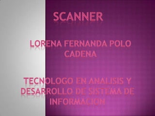 SCANNER LORENA FERNANDA POLO  CADENA TECNOLOGO EN ANALISIS Y DESARROLLO DE SISTEMA DE INFORMACION 