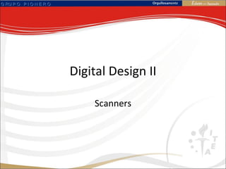 Digital  Design  II Scanners 