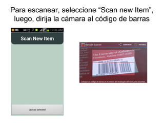 Para escanear, seleccione “Scan new Item”,
luego, dirija la cámara al código de barras

 