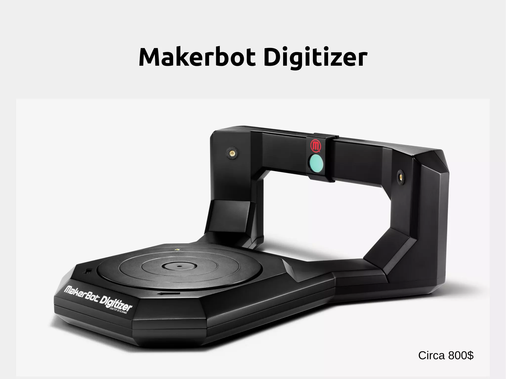 Makerbot Digitizer
Circa 800$
 