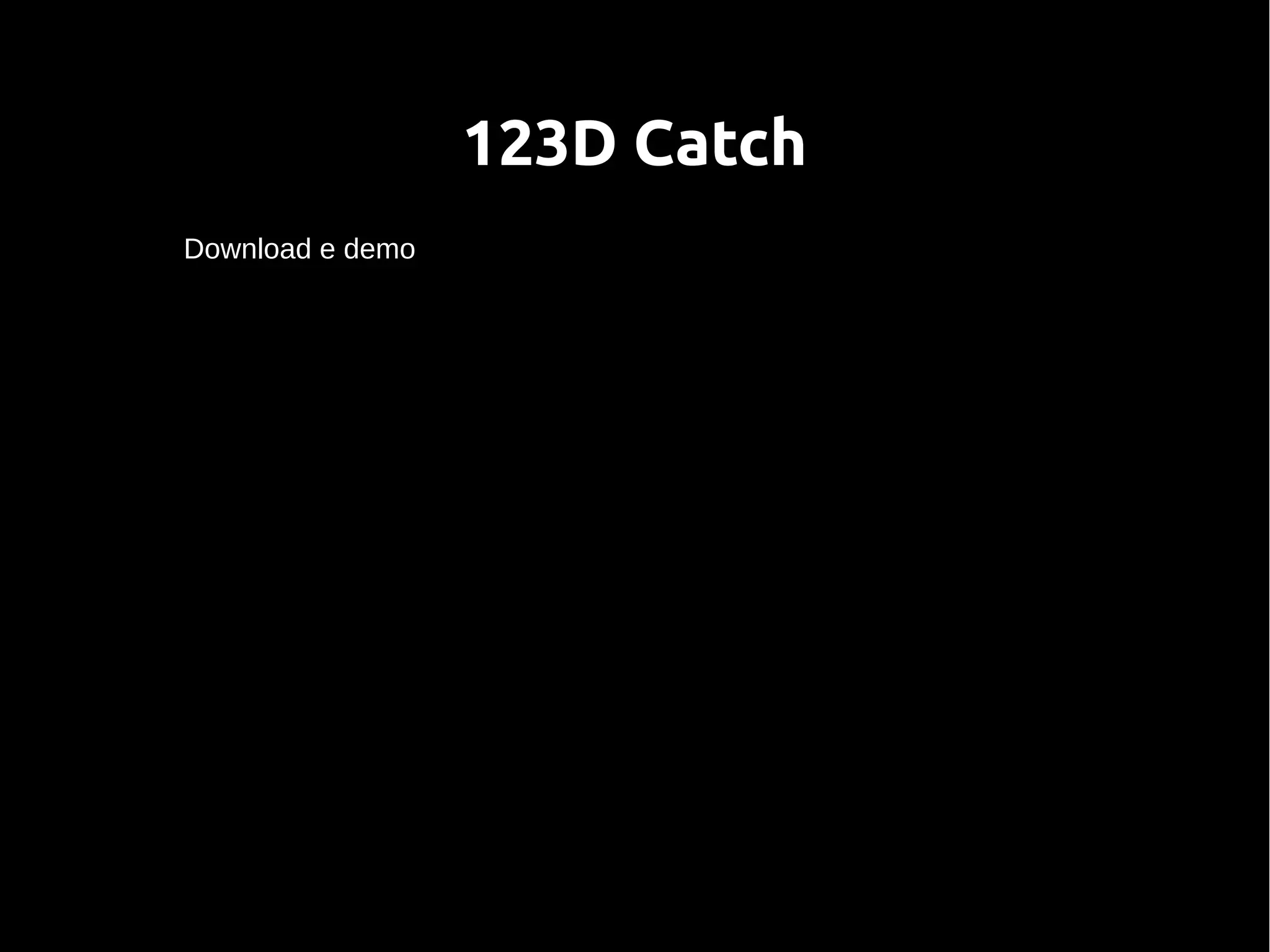 123D Catch
Download e demo
 