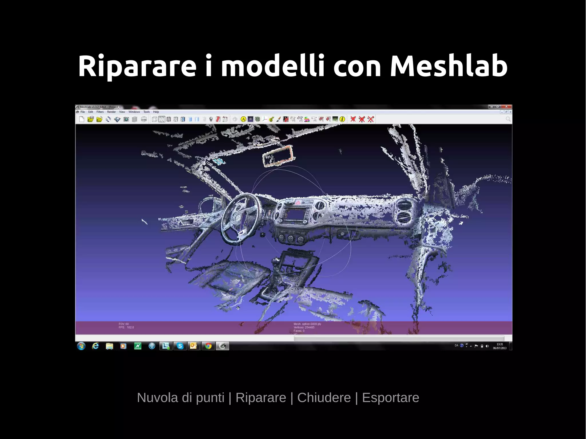 Riparare i modelli con Meshlab
Nuvola di punti | Riparare | Chiudere | Esportare
 