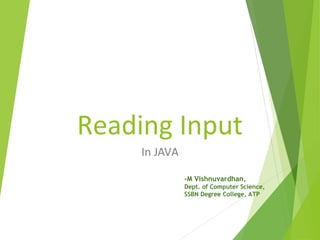 Reading Input
In JAVA
-M Vishnuvardhan,
Dept. of Computer Science,
SSBN Degree College, ATP
 