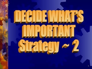 DECIDE WHAT'S IMPORTANT Strategy  ~  2 