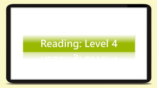 Reading: Level 4 
 