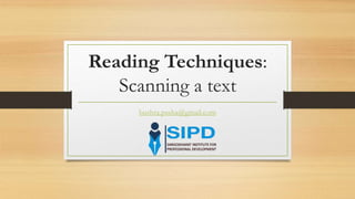 Reading Techniques:
Scanning a text
bushra.pasha@gmail.com
 