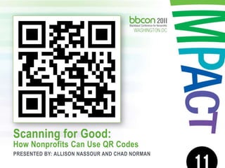 Scanning for Good:How Nonprofits Can Use QR Codes Presented by: Allison Nassour and Chad NORMAN 