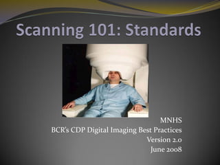 MNHS
BCR’s CDP Digital Imaging Best Practices
                            Version 2.0
                              June 2008
 