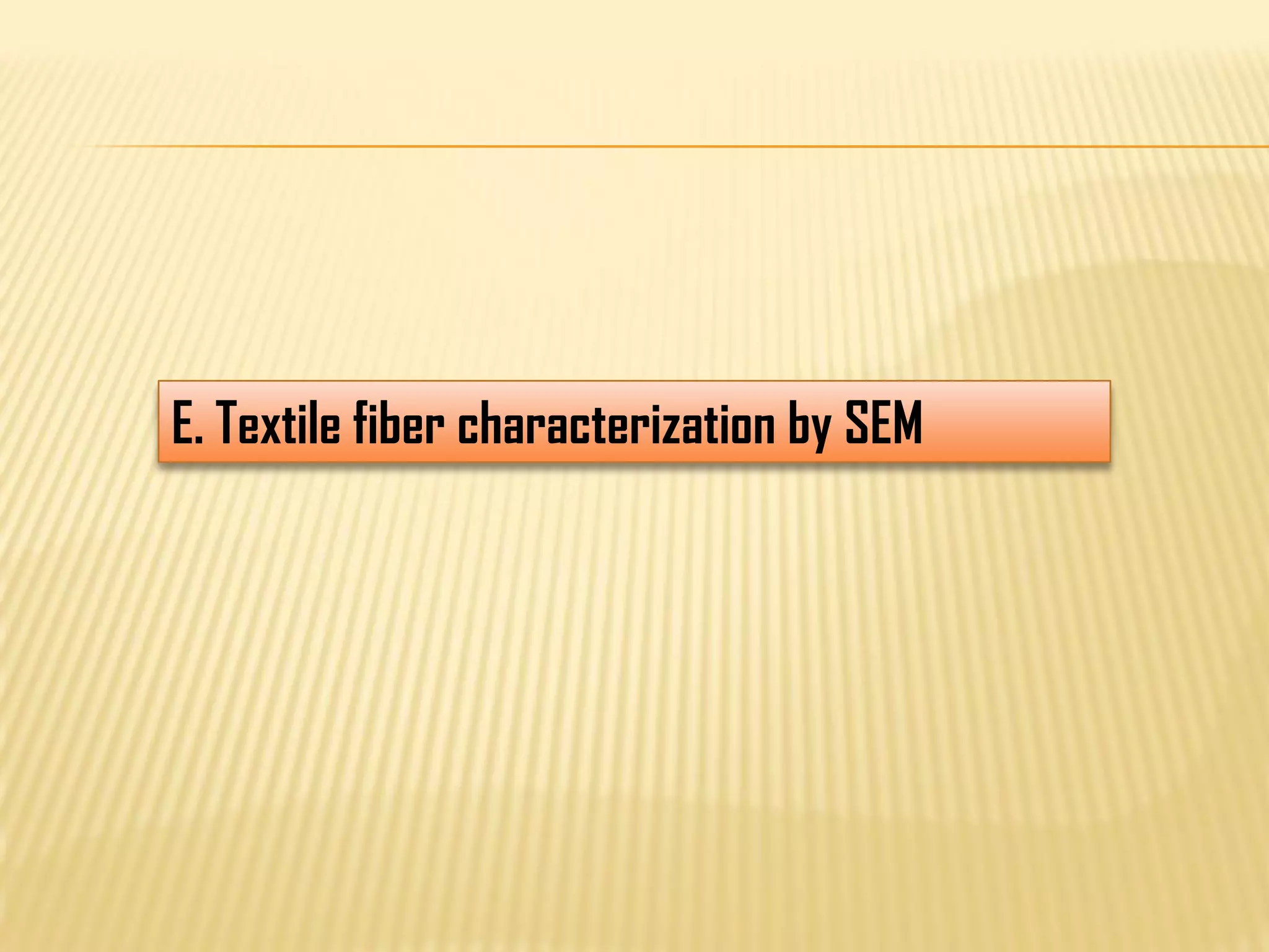 E. Textile fiber characterization by SEM
 