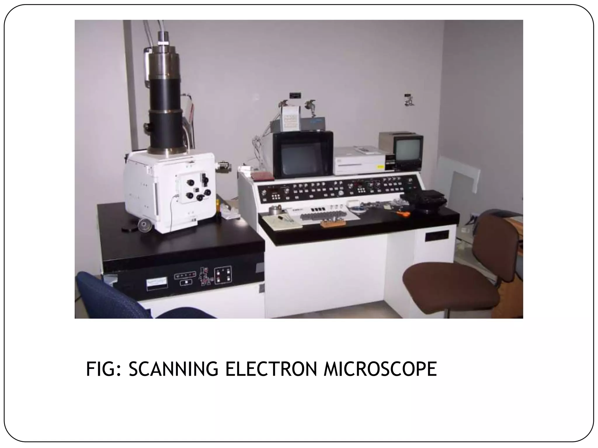 FIG: SCANNING ELECTRON MICROSCOPE

 