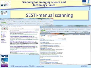 Scanning for emerging science and
technology issues
Project funded under the Socio-
economic Sciences and Humanities
3/18/2022
SESTI presentation at the FTA 2011 conference
1
4
1
4
SESTI-manual scanning
 
