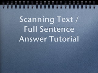 Scanning Text /
 Full Sentence
Answer Tutorial
 