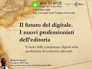 Il futuro del digitale. I nuovi professionisti dell’editoria 
Il ruolo delle competenze digitali nella produzione di conte...