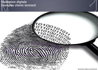 Réputation digitale 
Exemples clients (extract) 
Reproduction intégrale ou partielle illicite  