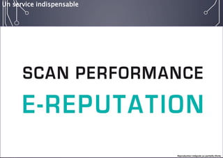 E-réputation 
Entreprises & Décideurs 
Un service indispensable 
Reproduction intégrale ou partielle illicite  