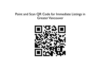 Point and Scan QR Code for Immediate Listings in
               Greater Vancouver
 