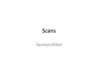 Scans
Saumya Mittal
 