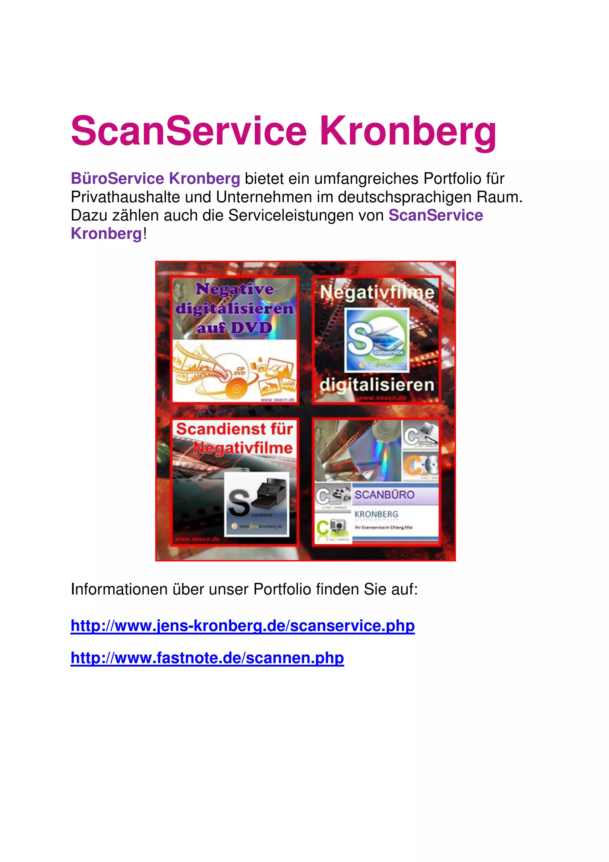 ScanService Kronberg
BüroService Kronberg bietet ein umfangreiches Portfolio für
Privathaushalte und Unternehmen im deutschsprachigen Raum.
Dazu zählen auch die Serviceleistungen von ScanService
Kronberg!
Informationen über unser Portfolio finden Sie auf:
http://www.jens-kronberg.de/scanservice.php
http://www.fastnote.de/scannen.php