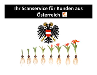 Ihr Scanservice für Kunden aus
Österreich
 