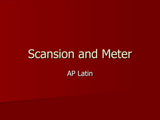 Scansion and Meter AP Latin 