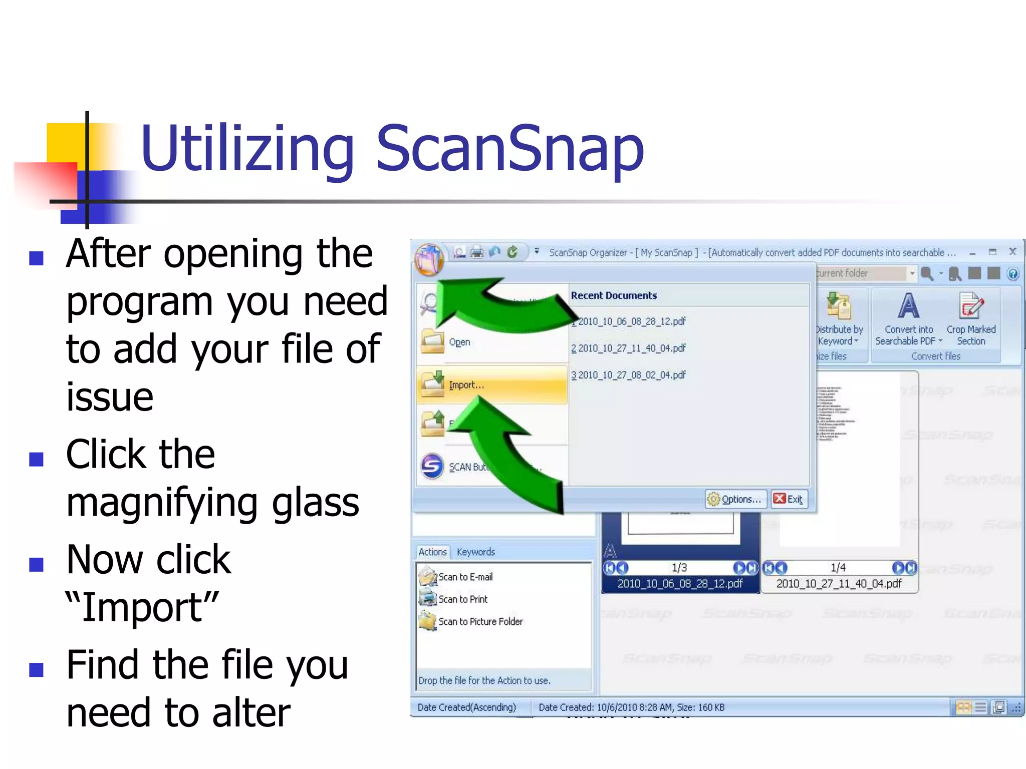 Utilizing ScanSnap
 After opening the
program you need
to add your file of
issue
 Click the
magnifying glass
 Now click
“Import”
 Find the file you
need to alter
 